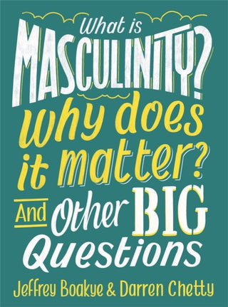 Cover image for 9781526308153 - What is Masculinity? Why Does it Matter? And Other Big Questions