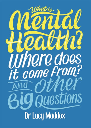 Cover image for 9781526311139 - What is Mental Health? Where does it come from? And Other Big Questions