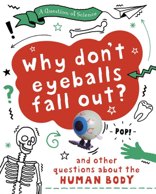 Cover image for 9781526311375 - A Question of Science: Why Don't Your Eyeballs Fall Out? And Other Questions about the Human Body
