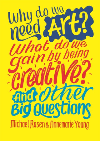Cover image for 9781526312587 - Why do we need art? What do we gain by being creative? And other big questions