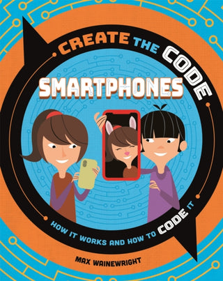 Cover image for 9781526313317 - Create the Code: Smartphones