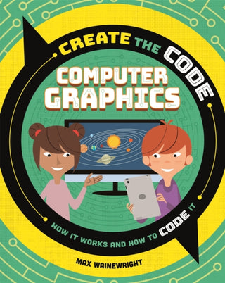 Cover image for 9781526313607 - Create the Code: Computer Graphics