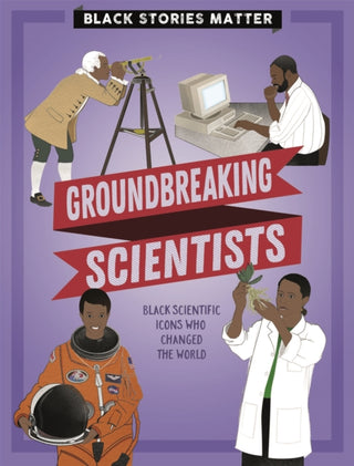 Cover image for 9781526313812 - Black Stories Matter: Groundbreaking Scientists