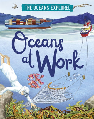 Cover image for 9781526314352 - The Oceans Explored: Oceans at Work