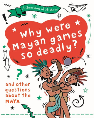 Cover image for 9781526315298 - A Question of History: Why were Maya games so deadly? And other questions about the Maya
