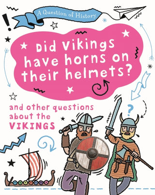 Cover image for 9781526315311 - A Question of History: Did Vikings wear horns on their helmets? And other questions about the Vikings