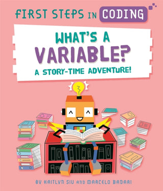 Cover image for 9781526315793 - First Steps in Coding: What's a Variable?