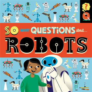 Cover image for 9781526317278 - So Many Questions: About Robots