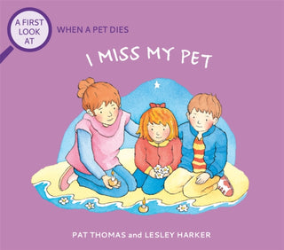 Cover image for 9781526317704 - A First Look At: The Death of a Pet: I Miss My Pet