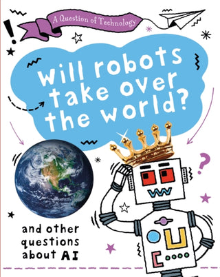 Cover image for 9781526320025 - A Question of Technology: Will Robots Take Over the World?