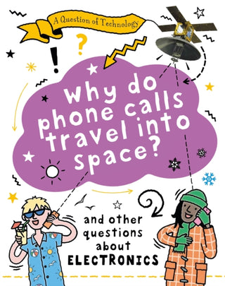 Cover image for 9781526320131 - A Question of Technology: Why Do Phone Calls Travel into Space?