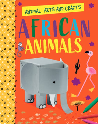 Cover image for 9781526320681 - Animal Arts and Crafts: African Animals