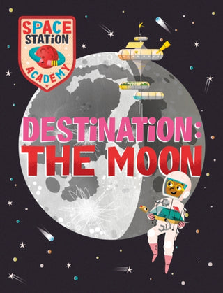 Cover image for 9781526320896 - Space Station Academy: Destination The Moon