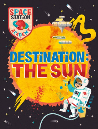 Cover image for 9781526320919 - Space Station Academy: Destination The Sun