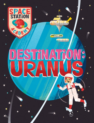 Cover image for 9781526320926 - Space Station Academy: Destination Uranus