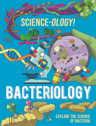 Cover image for 9781526321251 - Science-ology!: Bacteriology
