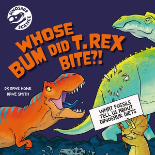 Cover image for 9781526322432 - Dinosaur Science: Whose Bum Did T. rex Bite?!