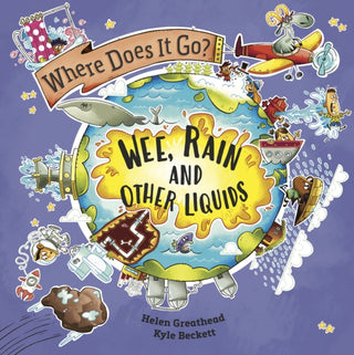 Cover image for 9781526322678 - Where Does It Go?: Wee, Rain and Other Liquids