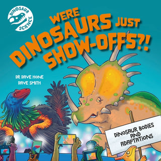 Cover image for 9781526322739 - Dinosaur Science: Were Dinosaurs Just Show-Offs?!