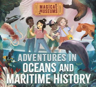 Cover image for 9781526323279 - Magical Museums: Adventures in Oceans and Maritime History