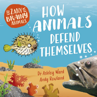 Cover image for 9781526323408 - Zany Brainy Animals: How Animals Defend Themselves