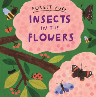 Cover image for 9781526323507 - Forest Fun: Insects in the Flowers