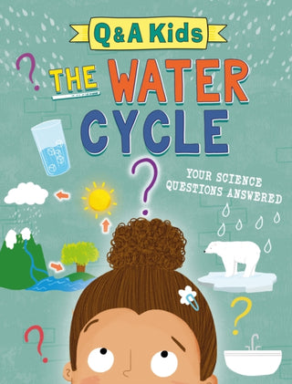 Cover image for 9781526323996 - Q and A Kids: The Water Cycle