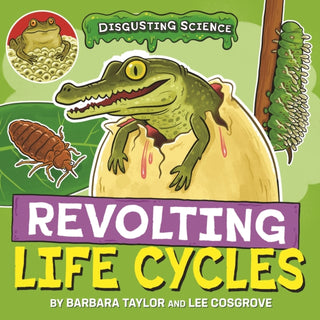 Cover image for 9781526327673 - Disgusting Science: Revolting Life Cycles