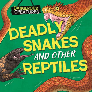 Cover image for 9781526328410 - Dangerous Creatures: Snakes and Other Reptiles