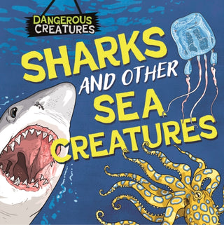 Cover image for 9781526328434 - Dangerous Creatures: Sharks and Other Sea Creatures
