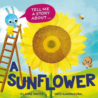 Cover image for 9781526329097 - Tell Me a Story About: A Sunflower