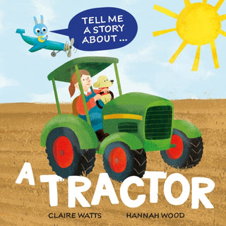 Cover image for 9781526329165 - Tell Me a Story About: A Tractor