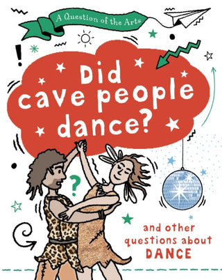Cover image for 9781526329783 - Question of the Arts: Did Cave People Dance? (and other questions about dance)