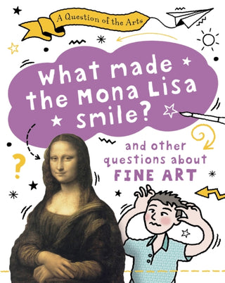 Cover image for 9781526329806 - A Question of the Arts: What Made the Mona Lisa Smile (and other questions about fine arts)