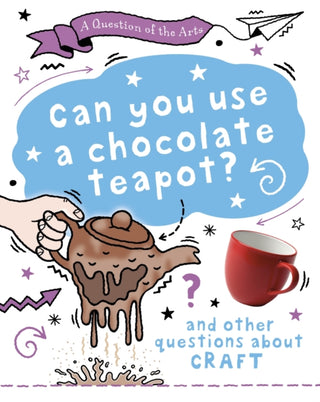 Cover image for 9781526329851 - A Question of the Arts: Can You Use a Chocolate Teapot (and other questions about craft)