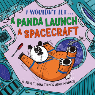Cover image for 9781526330918 - I Wouldn’t Let a Panda Launch a Spacecraft