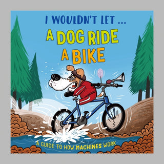 Cover image for 9781526330925 - I Wouldn't Let a Dog  Ride a Bike