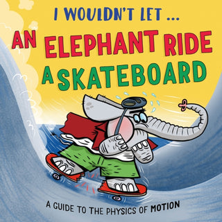Cover image for 9781526331014 - I Wouldn’t Let an Elephant Ride a Skateboard