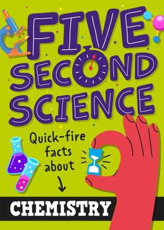 Cover image for 9781526331960 - Five Second Science: Quick-fire Facts About Chemistry