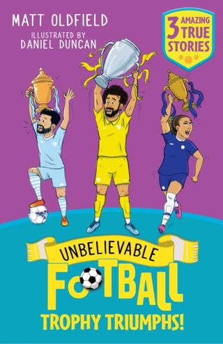 Cover image for 9781526367587 - Unbelievable Football Short Colour Stories: Trophy Triumphs!