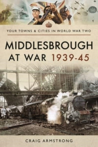 Cover image for 9781526704764 - Middlesbrough at War 1939 45