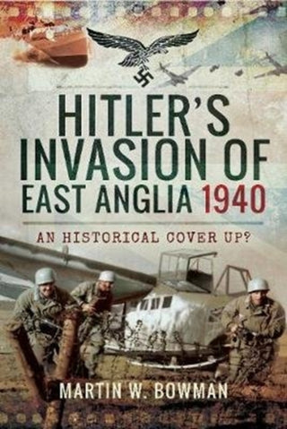 Cover image for 9781526705488 - Hitler's Invasion of East Anglia, 1940