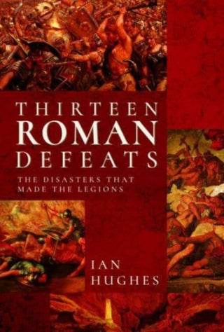 Cover image for 9781526726674 - Thirteen Roman Defeats