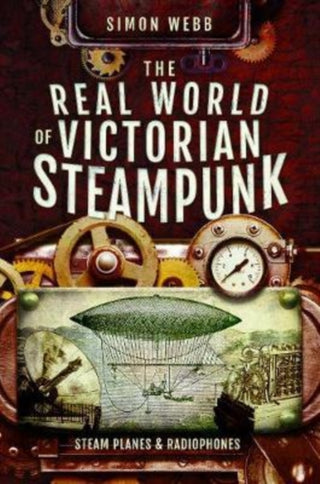 Cover image for 9781526732859 - The Real World of Victorian Steampunk