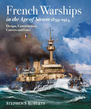 Cover image for 9781526745330 - French Warships in the Age of Steam 1859-1914
