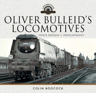 Cover image for 9781526749239 - Oliver Bulleid's Locomotives