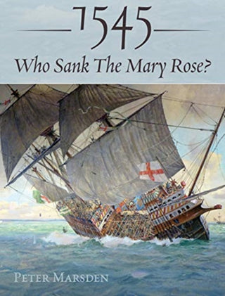 Cover image for 9781526749352 - 1545: Who Sank the Mary Rose?