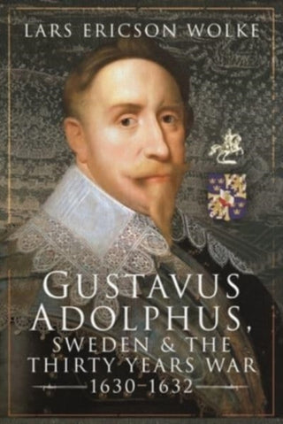 Cover image for 9781526749598 - Gustavus Adolphus, Sweden and the Thirty Years War, 1630 1632
