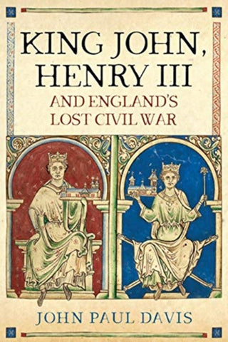 Cover image for 9781526750075 - King John, Henry III and England's Lost Civil War