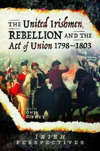 Supplemental image for 9781526751454 - The United Irishmen, Rebellion and the Act of Union, 1798-1803